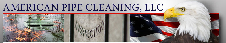 American Pipe Cleaning, LLC - experts in jet vac pipe cleaning, inspection and repair